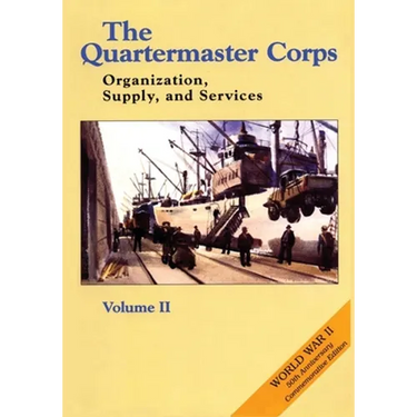 The Quartermaster Corps: Organization, Supply, and Services - Volume II