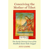 Conceiving the Mother of Tibet: The Early Literary Lives of the Buddhist Saint Yeshe Tsogyel