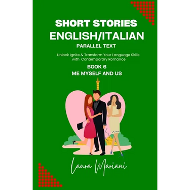 Short Stories in English/Italian - Parallel Text: Unlock Ignite & Transform Your Language Skills with Contemporary Romance