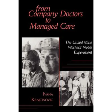From Company Doctors to Managed Care: The United Mine Workers' Noble Experiment