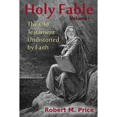 Holy Fable: The Old Testament Undistorted by Faith