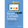 Becoming a Software Company: Accelerating Business Success Through Software