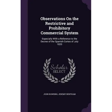Observations On the Restrictive and Prohibitory Commercial System: Especially With a Reference to the Decree of the Spanish Cortes of July 1820