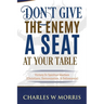 Don't Give The Enemy A Seat At Your Table