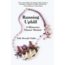 Running Uphill: A Minnesota Theater Memoir
