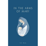 In the Arms of Mary: Third Edition