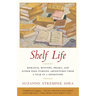 Shelf Life: Romance, Mystery, Drama, and Other Page-Turning Adventures from a Year in a Bookstore