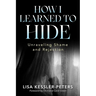 How I Learned to Hide: Unraveling Shame and Rejection