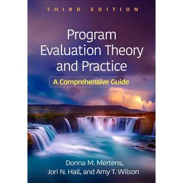 Program Evaluation Theory and Practice: A Comprehensive Guide