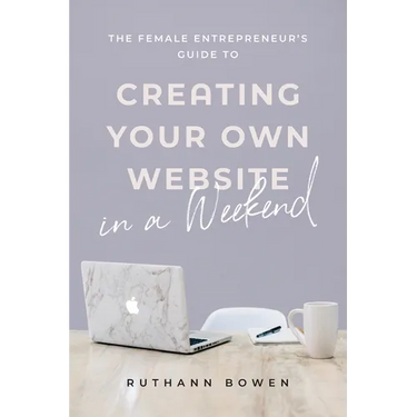 The Female Entrepreneur's Guide to Creating Your Own Website in a Weekend