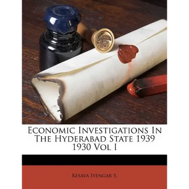 Economic Investigations in the Hyderabad State 1939 1930 Vol I