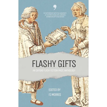 Flashy Gifts: An Oxford Flash Fiction Prize Anthology