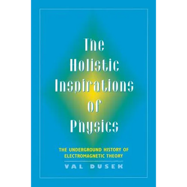 The Holistic Inspiration of Physics: The Underground History of Electromagnetic Theory