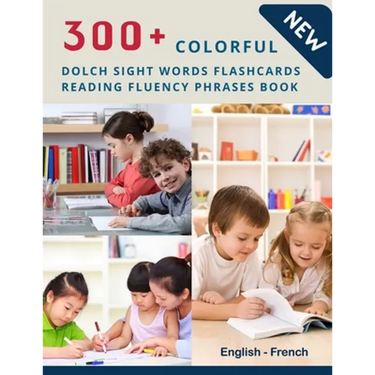 300+ Colorful Dolch Sight Words Flashcards Reading Fluency Phrases Book English-French: Complete list vocabulary children need to know and read first
