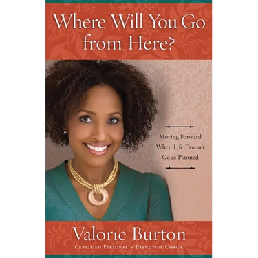 Where Will You Go from Here?: Moving Forward When Life Doesn't Go as Planned