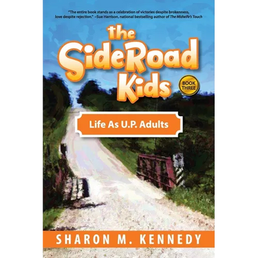 The SideRoad Kids - Book 3: Life as Adults in Michigan's Upper Peninsula (U.P.)