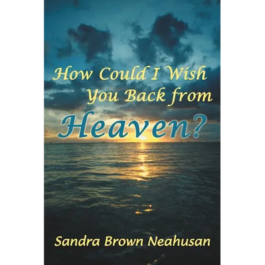 How Could I Wish You Back from Heaven?