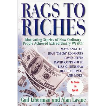 Rags To Riches: Motivating Stories of How Ordinary People Acheived Extraordinary Wealth