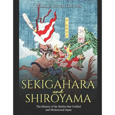 Sekigahara and Shiroyama: The History of the Battles that Unified and Modernized Japan