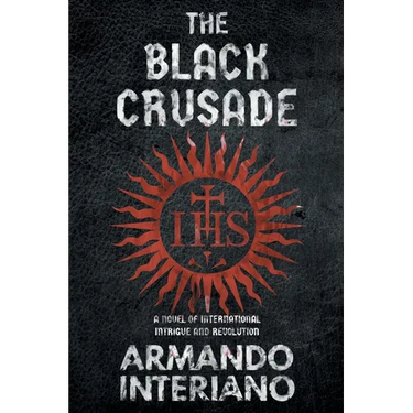 The Black Crusade: A Novel of International Intrigue and Revolution