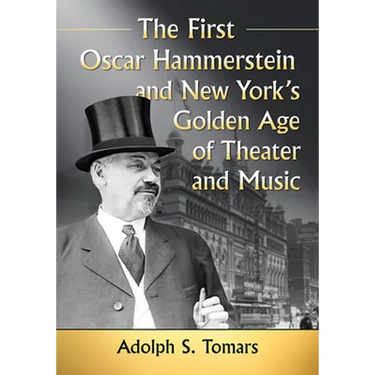 The First Oscar Hammerstein and New York's Golden Age of Theater and Music