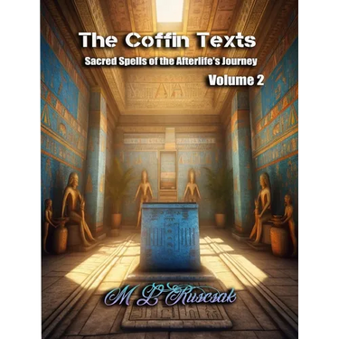 The Coffin Texts: Sacred Spells of the Afterlife's Journey Volume 2