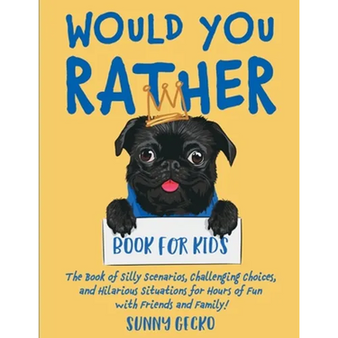 Would You Rather Book for Kids: The Book of Silly Scenarios, Challenging Choices, and Hilarious Situations for Hours of Fun with Friends and Family! (