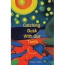 Catching Dusk With Our Teeth
