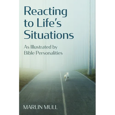 Reacting to Life's Situations: As Illustrated by Bible Personalities