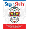 Sugar Skulls: Coloring Pages for Halloween & the Day of the Dead