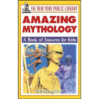 The New York Public Library Amazing Mythology: A Book of Answers for Kids