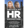 She Stole My HR Promotion: An Unforgettable Story About Not Getting Promoted in Human Resources & THE NUMBER ONE SUCCESS SECRET For Advancing You
