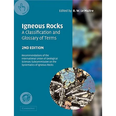 Igneous Rocks: A Classification and Glossary of Terms: Recommendations of the International Union of Geological Sciences Subcommissio