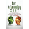 Anti-Inflammatory Diet: Make these simple, inexpensive changes to your diet and start feeling better within 24 hours!