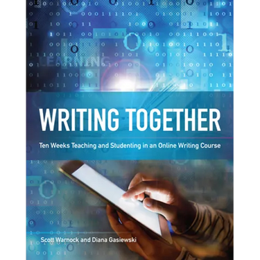 Writing Together: Ten Weeks Teaching and Studenting in an Online Writing Course