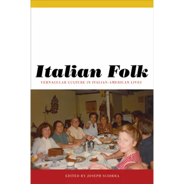 Italian Folk: Vernacular Culture in Italian-American Lives