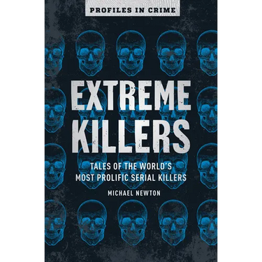 Extreme Killers: Tales of the World's Most Prolific Serial Killers