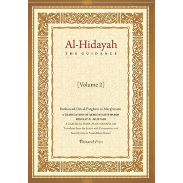Al - Hidayah (The Guidance): A Translation Of Al Hidayah Fi Sharh Bidayat Al Mubtadi - Volume 2: A Classical Manual of Hanafi Law