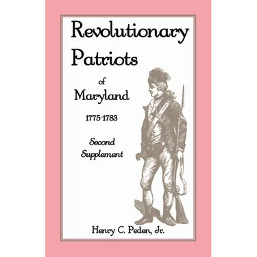 Revolutionary Patriots of Maryland, 1775-1783: Second Supplement