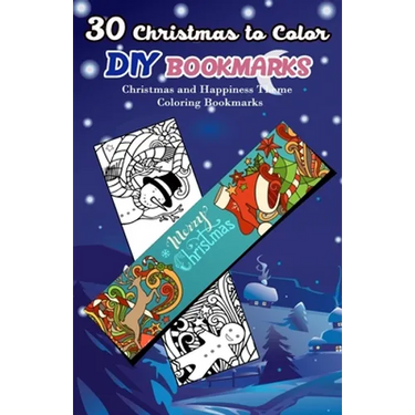 30 Christmas to Color DIY Bookmarks: Christmas and Happiness Theme Coloring Bookmarks