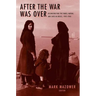 After the War Was Over: Reconstructing the Family, Nation, and State in Greece, 1943-1960