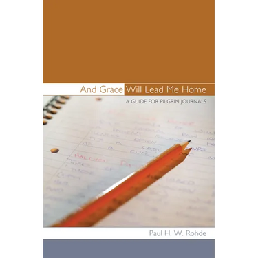 And Grace Will Lead Me Home: A Guide for Pilgrim Journals