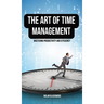 The Art of Time Management: Mastering Productivity and Efficiency
