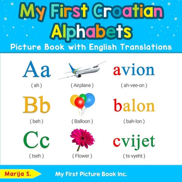 My First Croatian Alphabets Picture Book with English Translations: Bilingual Early Learning & Easy Teaching Croatian Books for Kids