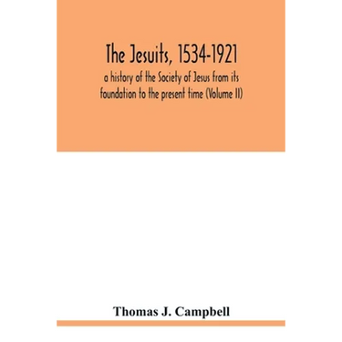 The Jesuits, 1534-1921: a history of the Society of Jesus from its foundation to the present time (Volume II)