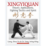 Xingyiquan: Theory, Applications, Fighting Tactics and Spirit