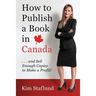 How to Publish a Book in Canada ... and Sell Enough Copies to Make a Profit!