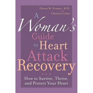 A Woman's Guide to Heart Attack Recovery: How to Survive, Thrive, and Protect Your Heart