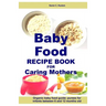 Baby Food Recipe Book For Caring Mothers: Baby food guide for infants between 6 and 12 months