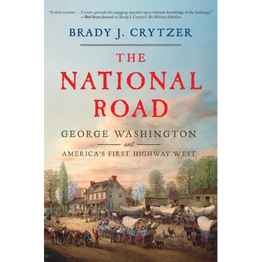The National Road: George Washington and America's First Highway West